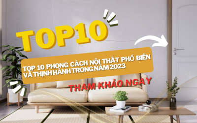 Top 10 Phong Cách Nội Thất Phổ Biến và Thịnh Hành Trong Năm 2023